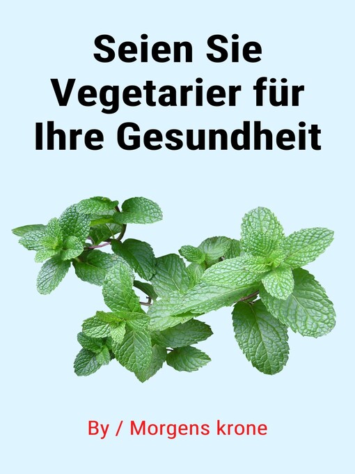 Title details for Seien Sie Vegetarier für Ihre Gesundheit by Morgens Krone - Available